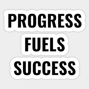 Progress Fuels Success Sticker